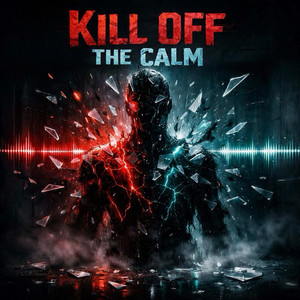 Kill Off the Calm by kxrmsy
