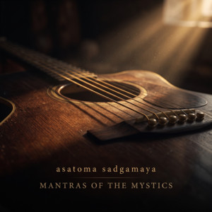Asatoma Sadgamaya by Mantras of The Mystics