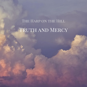 Truth and Mercy by The Harp on the Hill