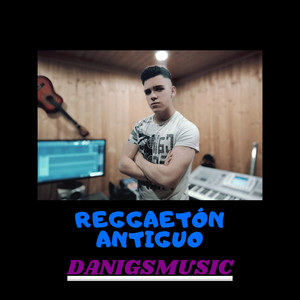 danigsmusic - Reggaetón Antiguo