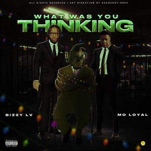 BIZZY LV - What Was You Thinking (feat. Mo loyal)