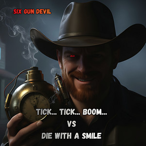 Tick Tick Boom Vs Die with a Smile by Six Gun Devil