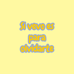 Si vevo es para olvidarte by lCE NoVA