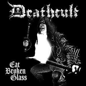 Eat Broken Glass by Deathcult