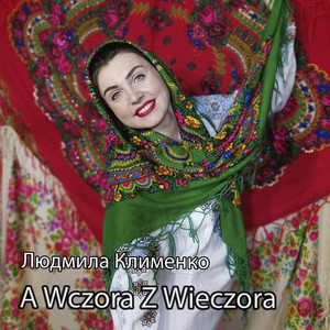 Людмила Клименко — A Wczora Z Wieczora