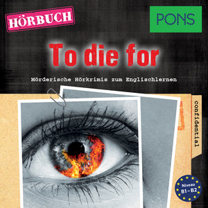 PONS Hörkrimi Englisch: To die for [Mörderische Kurzkrimis zum Englischlernen (B1-B2)]