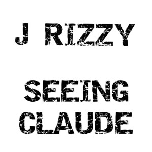 Seeing Claude by J Rizzy