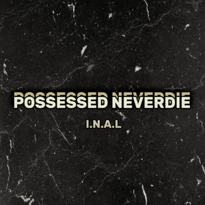 POSSESSED NEVERDIE by I.N.A.L