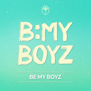Be My Boyz by B:MY BOYZ