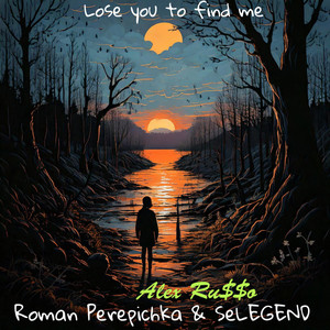 Lose you to find me by Roman Perepichka, SeLEGEND, Alex Ru$$о