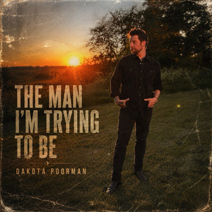 The Man I'm Trying To Be by Dakota Poorman