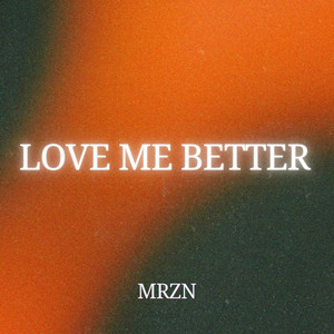 LOVE ME BETTER by MRZN