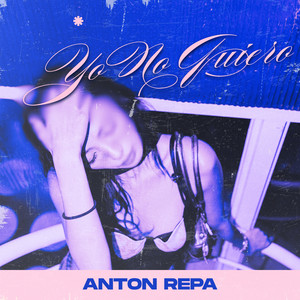 Yo No Quiero by ANTON REPA