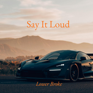 Say It Loud by Lower Broke