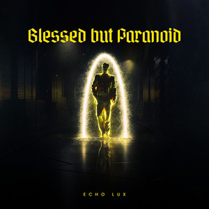 Blessed but Paranoid by Echo LUX