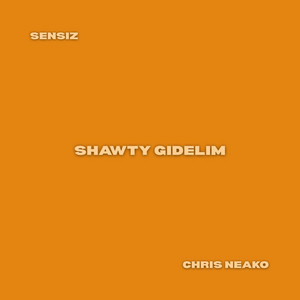 SHAWTY GIDELIM by Sensiz, Chris Neako