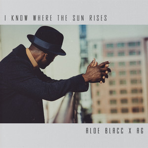 I Know Where the Sun Rises - song and lyrics by Aloe Blacc, AG | Spotify