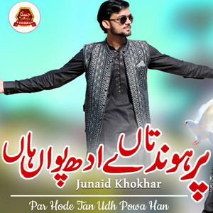 Junaid Khokhar - Par Hode Tan Udh Powa Han