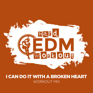 Hard EDM Workout - I Can Do It With a Broken Heart (Workout Mix Edit 140 bpm)