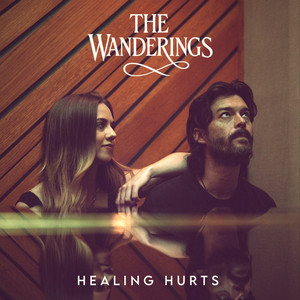 Healing Hurts by The Wanderings, Ryan Neely, Caitlin Quisenberry