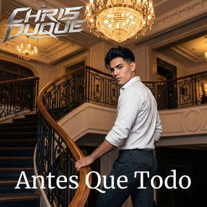 Antes Que Todo by Chris Duque