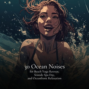 30 Ocean Noises for Beach Yoga Retreat, Seaside Spa Day, and Oceanfront Relaxation