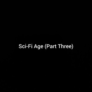 Sci-Fi Age (Part Three) by lights on earth