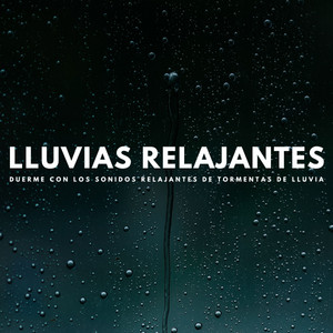 Lluvias Relajantes: Duerme Con Los Sonidos Relajantes De Tormentas De Lluvia album