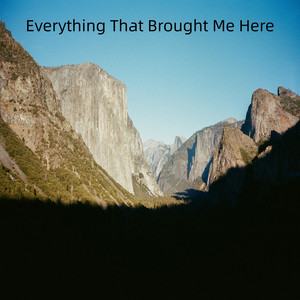 Everything That Brought Me Here by Erik Martinez