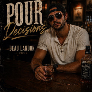 Pour Decisions by Beau Landon