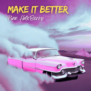 Make It Better by Pinn HateBerry
