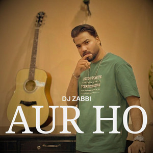 DJ Zabbi - Aur Ho (Remix)
