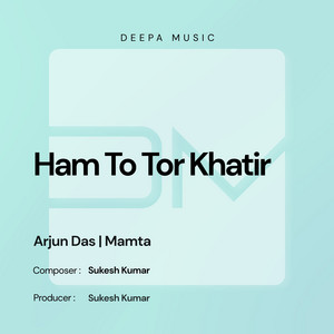 Hum To Tor Khatir by Sukesh Kumar, Arjun Das, Mamta