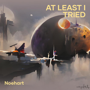AT LEAST I TRIED - Remastered 2025 by Noehart