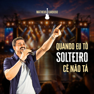 Quando eu tô solteiro cê não tá by Matheus Cardoso