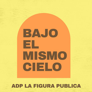 BAJO EL MISMO CIELO by Adp La Figura Publica