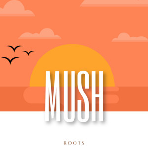 Roots by Mush