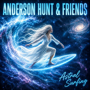 Astral Surfing by ANDERSON HUNT & FRIENDS