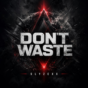 Slyzexx — Don't waste