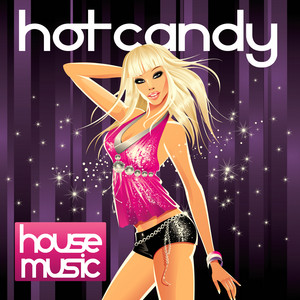 Hot Candy House Music - Compilation by Various Artists | Spotify