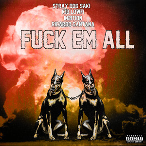 Fuck Em All by STRAY DOG SAKI, In2ition, Kid Lowfi, Ricardo $antana