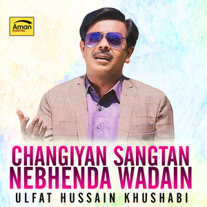 Ulfat Hussain Khushabi - Changiyan Sangtan Nebhenda Wadain