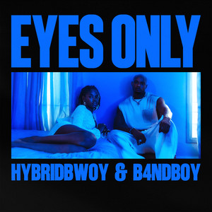 EYES ONLY by Hybridbwoy, B4ndboy