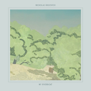 Nicholas Krgovich - My Riverboat