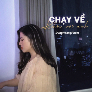 DungHoangPham - Chạy Về Khóc Với Anh