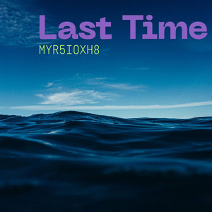 Last Time by Myr5ioxh8