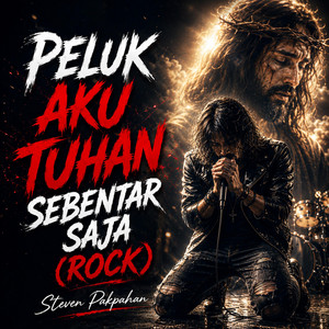 Peluk Aku Tuhan Sebentar Saja (Rock) by Steven Pakpahan