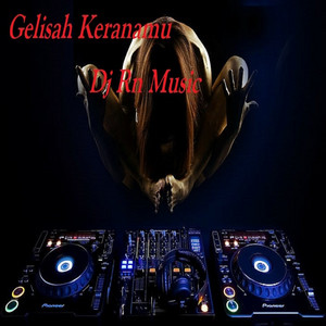 Gelisah Keranamu - Remix by Dj Rn Music