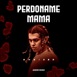 Perdoname Mamá by Sheider