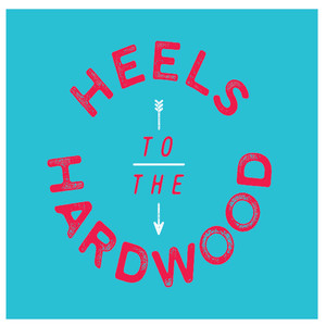 Always Hear You by Heels to the Hardwood